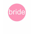 ladies_fitted_babydoll - Big pink circle with the word BRIDE in the center. You're the bride, make sure everyone knows it!  Fully customizable. Make the dot larger or smaller, add name or other text, move elements around. Make it yours!