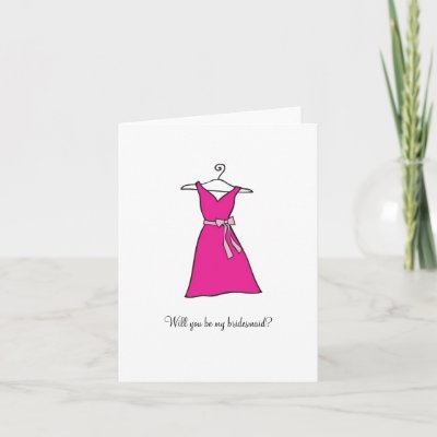 Pink dress, Will you be my bridesmaid? Greeting Cards