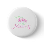 Pink Flowers 1st Time Mommy tshirts and Gifts buttons