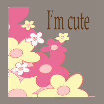 Pink Flowers I'm Cute Shirt for Girls