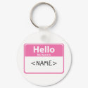 Pink Hello My Name is, <NAME> keychains
