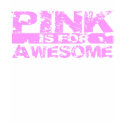 Pink is for Awesome t-shirts by Satryghen Pink is for Awesome t-shirts
