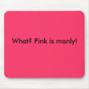 Pink is manly (who knew?) mousepads by Zazzle_Zoe Pink is manly (who knew?) mousepads