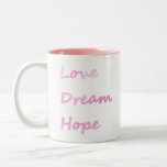 Pink Love, Dream, Hope Mug