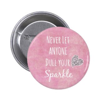 Pink Never let anyone dull your sparkle Quote Pinback Button