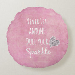 Pink Never let anyone dull your sparkle Quote Round Pillow