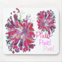 Pink!, Pink!, Pink! by SHARON SHARPE mousepads