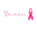 Pink Ribbon Where the heart is ... t-shirts