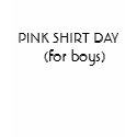 PINK SHIRT DAY   (for boys)