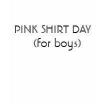 PINK SHIRT DAY (for boys) by KaseyBozeman PINK SHIRT DAY (for boys)