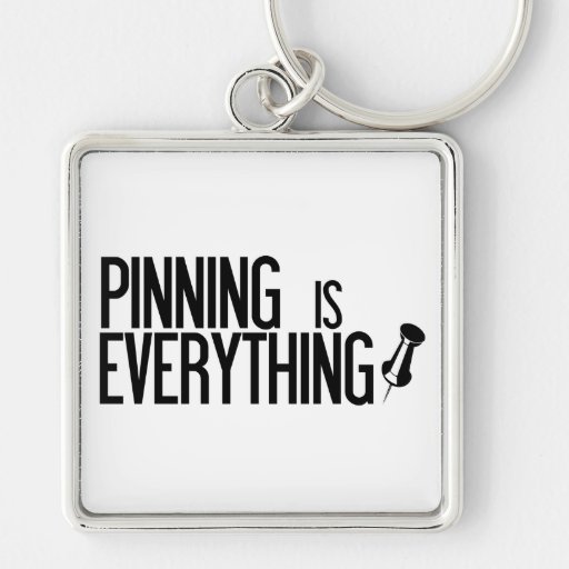 PINNING IS EVERYTHING KEY CHAIN