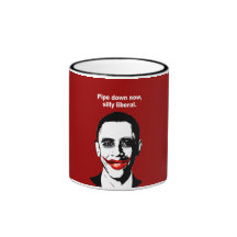 PIPE DOWN NOW, SILLY LIBERAL COFFEE MUGS