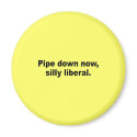 Pipe down now, silly liberal magnets