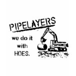 Pipelayer Humor t-shirts