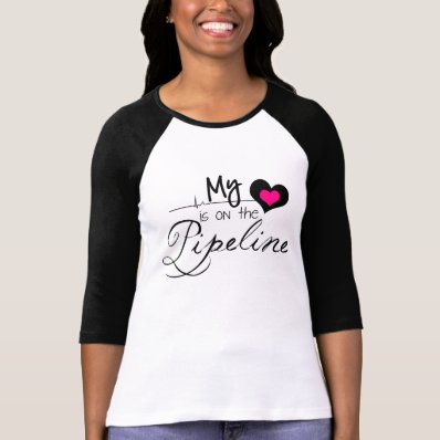 PipeLiner&#39;s Wife - My Heart is on the Pipeline Tee Shirts