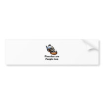Piranhas are People too Bumper Stickers