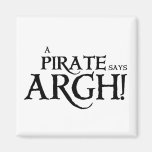Pirate says ARGH Refrigerator Magnets