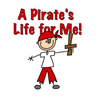 Pirate's Life for Me Tshirts and Gifts shirt