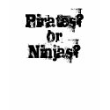 Pirates? Ninjas? Assassin! Girl t-shirts by thatoneweirdchick Pirates? Ninjas? Assassin! Girl t-shirts