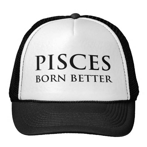 pisces born better trucker hat zazzle pisces born better trucker hat zazzle