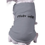 Pish Off! Dog Tshirt