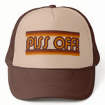 Piss Off ! Trucker Hat