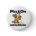 Piss On Arnold Chiari Malformation buttons by animals4acause Piss On Arnold Chiari Malformation buttons