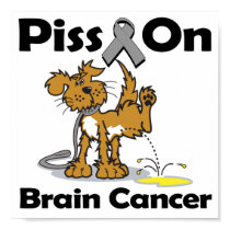 Piss On Brain Cancer posters