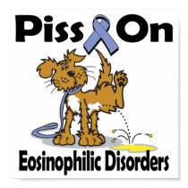 Piss On Eosinophilic Disorders posters by animals4acause Piss On Eosinophilic Disorders posters