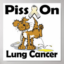 Piss On Lung Cancer Posters