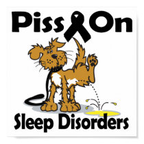 Piss On Sleep Disorders posters by animals4acause Piss On Sleep Disorders posters