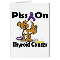 Piss On Thyroid Cancer Greeting Cards