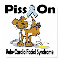 Piss On Velo-Cardio Facial Syndrome posters by animals4acause Piss On Velo-Cardio Facial Syndrome posters