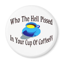 Pissed In Coffee Refrigerator Magnet