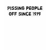 Pissing people off since 1979 t-shirts