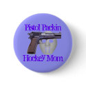 Pistol Packin' Hockey Mama buttons by KnightOwl Pistol Packin' Hockey Mama buttons