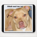 Pitbulls need love too mousepad