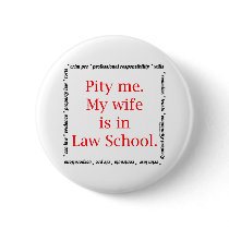 Pity me...wife, Law School buttons by lawstuff Pity me...wife, Law School buttons