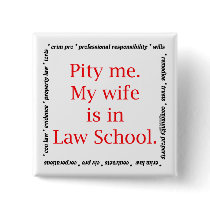 Pity me...wife, Law School buttons by lawstuff Pity me...wife, Law School buttons