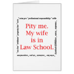 Pity me...wife, Law School Greeting Card