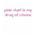 pixie dust is my drug of choice t-shirts by bonnievoyage pixie dust is my drug of choice t-shirts