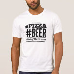 Pizza Beer Living the Dream hashtag tshirt