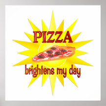 Pizza Brightens Posters