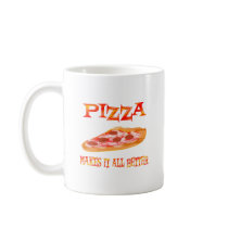 Pizza Makes it Better mugs by TLArnold2 Pizza Makes it Better mugs