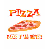 Pizza Makes it Better t-shirts by TLArnold2 Pizza Makes it Better t-shirts