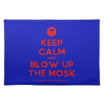[Smile] keep calm and blow up the mosk  Placemats