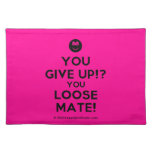 [Smile] you give up!? you loose mate!  Placemats
