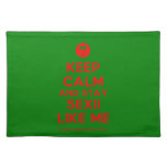 [Smile] keep calm and stay sexii like me  Placemats
