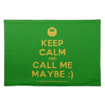 [Smile] keep calm and call me maybe ;)  Placemats
