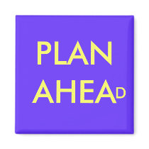 PLAN AHEAD - magnet